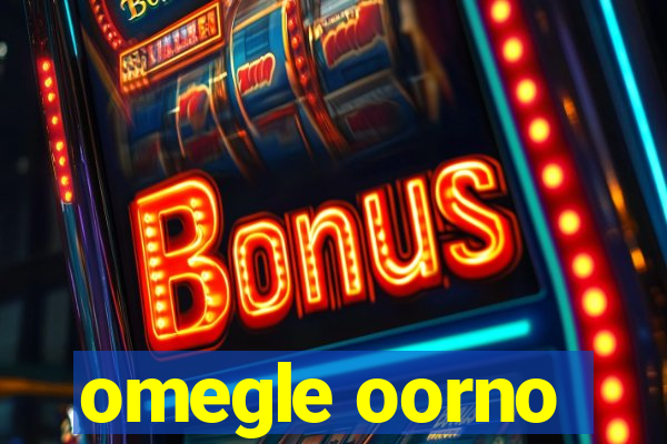 omegle oorno